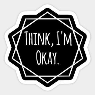Confidently Casual - Think, I'm Okay Sticker